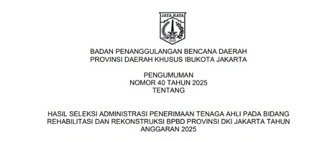 HASIL SELEKSI ADMINISTRASI PENERIMAAN TENAGA AHLI PADA BIDANG REHABILITASI DAN REKONSTRUKSI BPBD PROVINSI DKI JAKARTA TAHUN ANGGARAN 2025